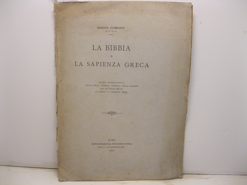 La Bibbia e la sapienza greca. Studio storico-critico letto nella tornata pubblica della Società per gli Studi biblici il giorno 11 febbraio 1894